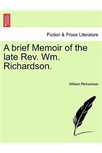 Brief Memoir of the Late REV. Wm. Richardson.