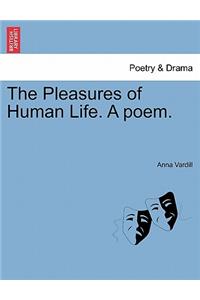 Pleasures of Human Life. a Poem.