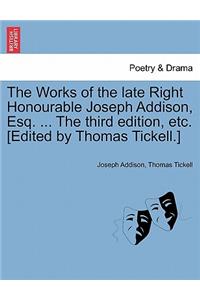 Works of the late Right Honourable Joseph Addison, Esq. ... The third edition, etc. [Edited by Thomas Tickell.]