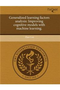 Generalized Learning Factors Analysis: Improving Cognitive Models with Machine Learning