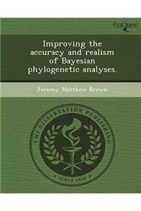 Improving the Accuracy and Realism of Bayesian Phylogenetic Analyses