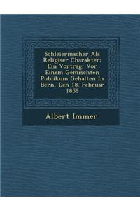 Schleiermacher Als Religi�ser Charakter