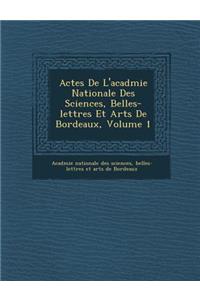 Actes De L'acad�mie Nationale Des Sciences, Belles-lettres Et Arts De Bordeaux, Volume 1