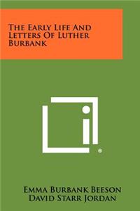 Early Life and Letters of Luther Burbank