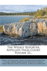 The Weekly Reporter, Appellate High Court, Volume 23...