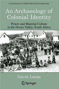 An Archaeology of Colonial Identity: Power and Material Culture in the Dwars Valley, South Africa