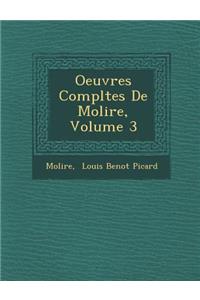 Oeuvres Completes de Moli Re, Volume 3