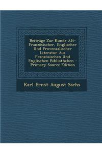 Beitrage Zur Kunde Alt-Franzosischer, Englischer Und Provenzalischer Literatur Aus Franzosischen Und Englischen Bibliotheken