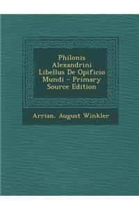 Philonis Alexandrini Libellus De Opificio Mundi