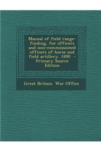 Manual of Field Range-Finding, for Officers and Non-Commissioned Officers of Horse and Field Artillery. 1890