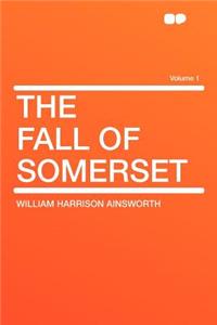The Fall of Somerset Volume 1