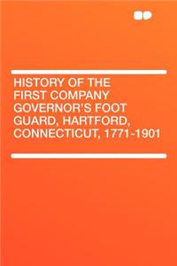 History of the First Company Governor's Foot Guard, Hartford, Connecticut, 1771-1901