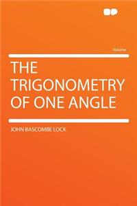 The Trigonometry of One Angle