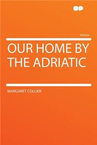 Our Home by the Adriatic