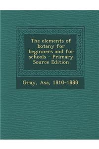 The Elements of Botany for Beginners and for Schools