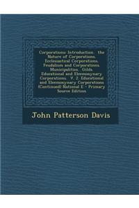 Corporations: Introduction. the Nature of Corporations. Ecclesiastical Corporations. Feudalism and Corporations. Municipalities. Gilds. Educational and Eleemosynary Corporations. V. 2. Educational and Eleemosynary Corporations (Continued) National