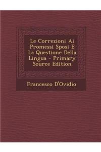 Le Correzioni AI Promessi Sposi E La Questione Della Lingua - Primary Source Edition