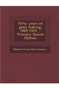 Fifty Years of Glass Making, 1869-1919