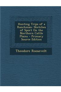 Hunting Trips of a Ranchman: Sketches of Sport on the Northern Cattle Plains