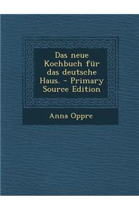 Das Neue Kochbuch Fur Das Deutsche Haus.