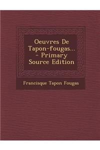 Oeuvres de Tapon-Fougas...