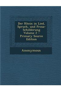 Der Rhein in Lied, Spruch, Und Prosa-Schilderung Volume 2 - Primary Source Edition