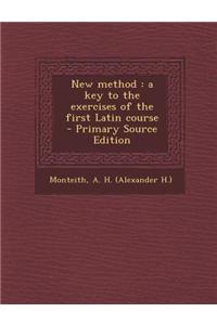 New Method: A Key to the Exercises of the First Latin Course - Primary Source Edition