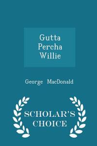 Gutta Percha Willie - Scholar's Choice Edition