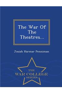 The War of the Theatres... - War College Series