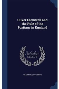 Oliver Cromwell and the Rule of the Puritans in England