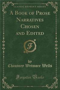 A Book of Prose Narratives Chosen and Edited (Classic Reprint)