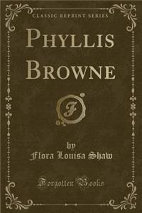 Phyllis Browne (Classic Reprint)
