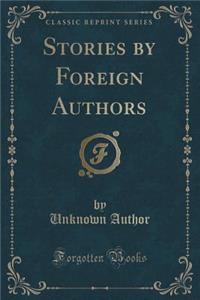Stories by Foreign Authors (Classic Reprint)
