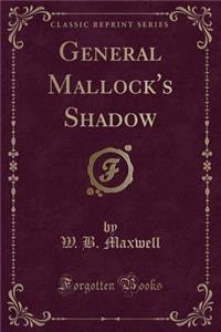 General Mallock's Shadow (Classic Reprint)