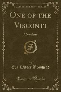 One of the Visconti: A Novelette (Classic Reprint)