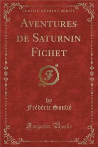 Aventures de Saturnin Fichet, Vol. 5 (Classic Reprint)