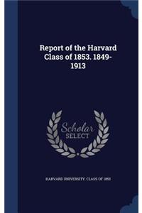 Report of the Harvard Class of 1853. 1849-1913