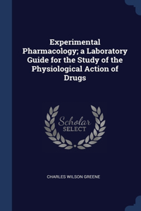 Experimental Pharmacology; a Laboratory Guide for the Study of the Physiological Action of Drugs