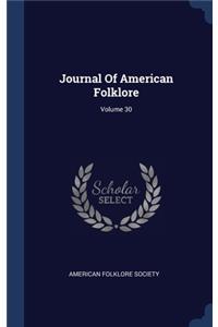Journal Of American Folklore; Volume 30