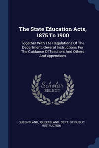 The State Education Acts, 1875 To 1900