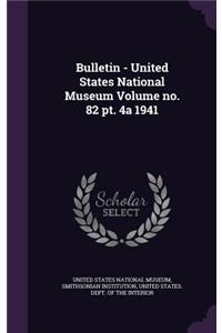 Bulletin - United States National Museum Volume No. 82 PT. 4a 1941