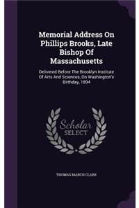 Memorial Address On Phillips Brooks, Late Bishop Of Massachusetts