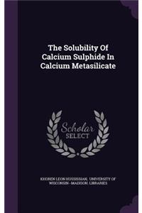 The Solubility of Calcium Sulphide in Calcium Metasilicate