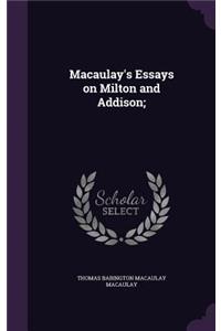 Macaulay's Essays on Milton and Addison;