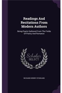 Readings And Recitations From Modern Authors: Being Pearls Gathered From The Fields Of Poetry And Romance