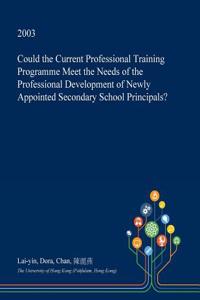 Could the Current Professional Training Programme Meet the Needs of the Professional Development of Newly Appointed Secondary School Principals?