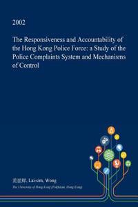 The Responsiveness and Accountability of the Hong Kong Police Force