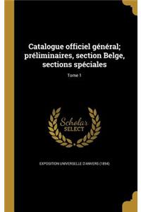 Catalogue officiel général; préliminaires, section Belge, sections spéciales; Tome 1
