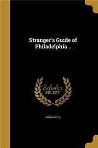Stranger's Guide of Philadelphia ..