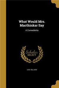 What Would Mrs. Macthinkar Say